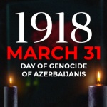 31 март – Ден на геноцида над азербайджанците